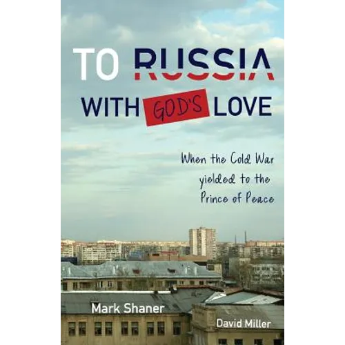 To Russia, with God's Love: When the Cold War yielded to the Prince of Peace