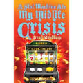 A Slot Machine Ate My Midlife Crisis