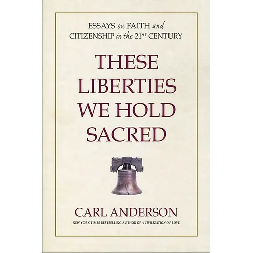 These Liberties We Hold Sacred: Essays on Faith and Citizenship in the 21st Century