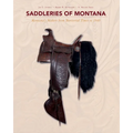 Saddleries of Montana: Montana's Makers from Territorial Times to 1940