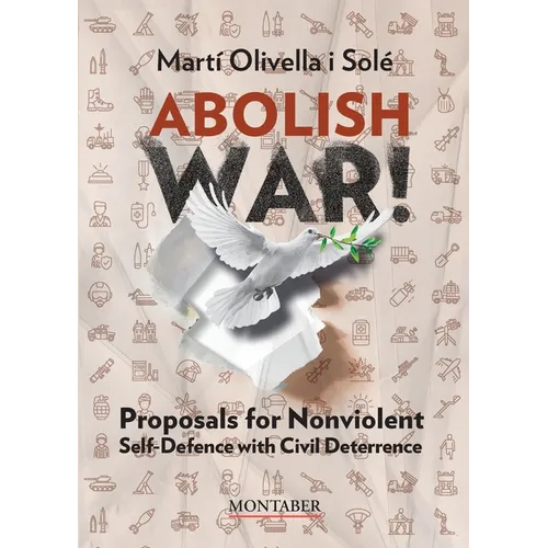 Abolish war!: Proposals for Nonviolent Self-defense with Civil Deterrence