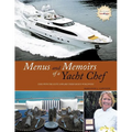 Menus and Memoirs of a Yacht Chef: Dine with the Elite Onboard Their Yachts Worldwide