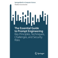 The Essential Guide to Prompt Engineering: Key Principles, Techniques, Challenges, and Security Risks