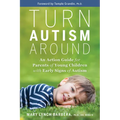 Turn Autism Around: An Action Guide for Parents of Young Children with Early Signs of Autism