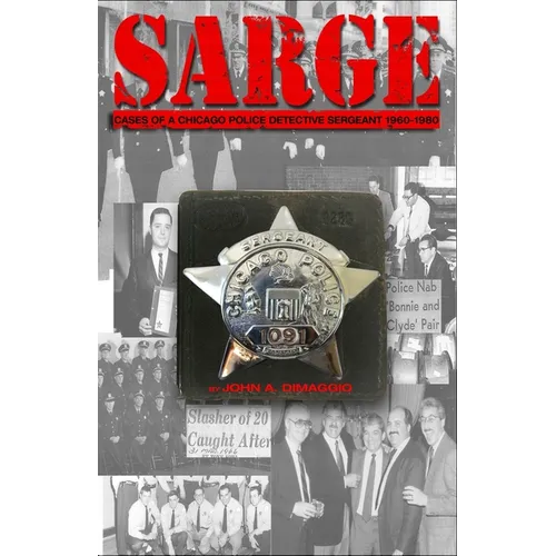 Sarge!: Cases of a Chicago Police Detective Sergeant in the 1960s, '70s, and '80s