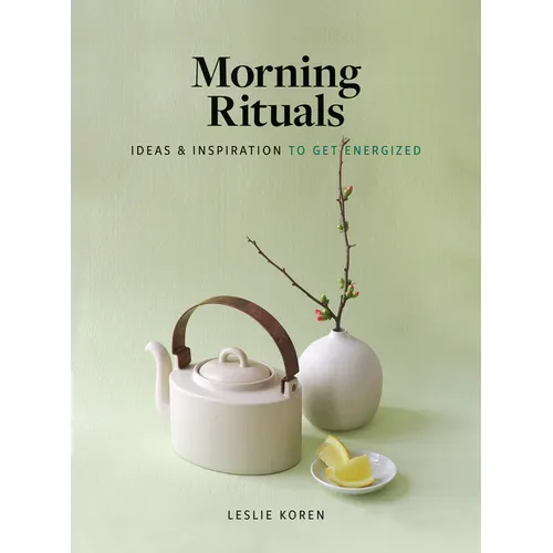 Morning Rituals: Ideas and Inspiration to Get Energized