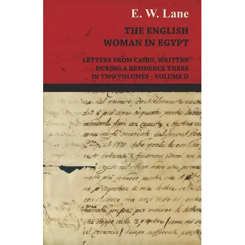 The English Woman in Egypt - Letters from Cairo, Written During a Residence There - In Two Volumes - Volume II