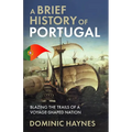 A Brief History of Portugal: Blazing the Trail of a Voyage-Shaped Nation