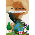 Eco-Psyche, The Intersection of Mental Health, Nature, and Creative Vision