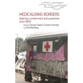 Medicalising Borders: Selection, Containment and Quarantine Since 1800