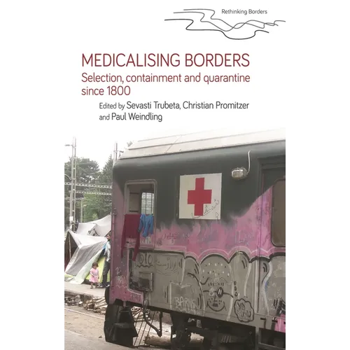 Medicalising Borders: Selection, Containment and Quarantine Since 1800