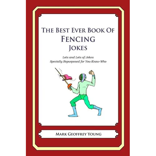 The Best Ever Book of Fencing Jokes: Lots and Lots of Jokes Specially Repurposed for You-Know-Who