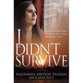 I Didn't Survive: Emerging Whole After Deception, Persecution, and Hidden Abuse (Persecution of Christians in Iran)