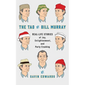 The Tao of Bill Murray: Real-Life Stories of Joy, Enlightenment, and Party Crashing