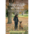 The Way of Life Method: How to Heal Your Relationship with Your Dog and Raise a Sound, Strong, and Spirited Companion (At Any Age)