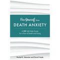 Free Yourself from Death Anxiety: A CBT Self-Help Guide for a Fear of Death and Dying