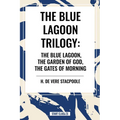 The Blue Lagnoon Trilogy: The Blue Lagoon, the Garden of God, the Gates of Morning