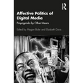 Affective Politics of Digital Media: Propaganda by Other Means