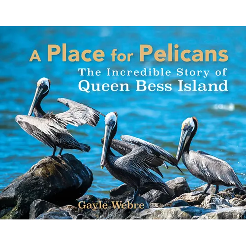 A Place for Pelicans: The Incredible Story of Queen Bess Island