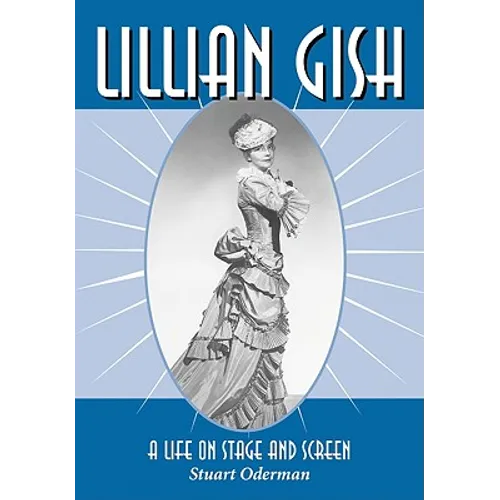 Lillian Gish: A Life on Stage and Screen