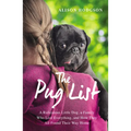 The Pug List: A Ridiculous Little Dog, a Family Who Lost Everything, and How They All Found Their Way Home