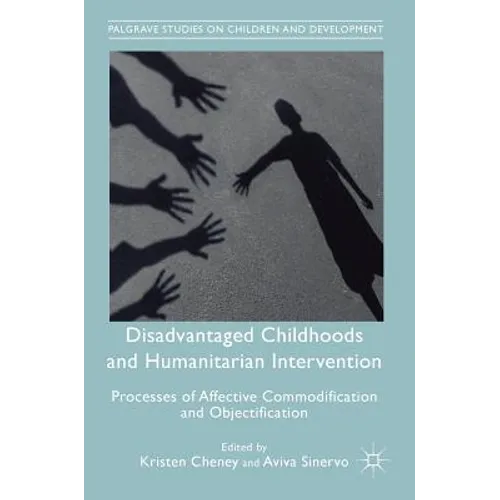 Disadvantaged Childhoods and Humanitarian Intervention: Processes of Affective Commodification and Objectification