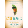 Coreageous: Empowering Stories and Skill Sets for a Heart-Centered Life