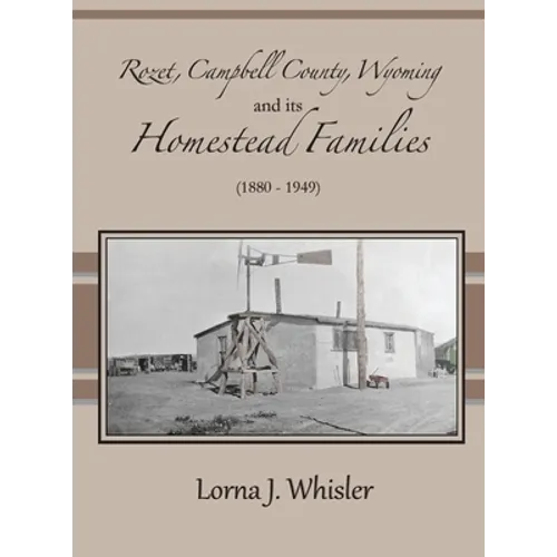 Rozet, Campbell County, Wyoming, and Its Homestead Families (1880 - 1949)