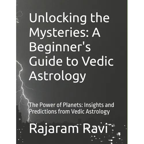 Unlocking the Mysteries: A Beginner's Guide to Vedic Astrology: The Power of Planets: Insights and Predictions from Vedic Astrology