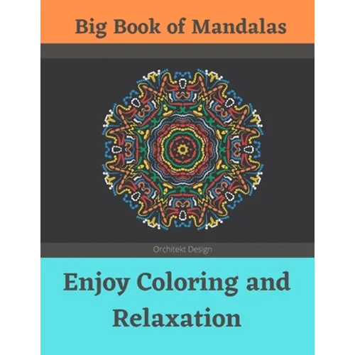 Big Book of Mandalas - Enjoy Coloring and Relaxation: 100 Amazing Patterns - An Adult Coloring Book with Fun, Easy, and Relaxing Coloring Pages