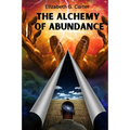 The Alchemy of Abundance: The Secret Key to Manifesting The Law of Attraction