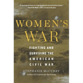 Women's War: Fighting and Surviving the American Civil War