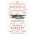 Our Republican Constitution: Securing the Liberty and Sovereignty of We the People
