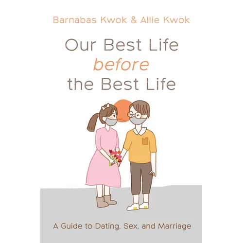 Our Best Life Before the Best Life: A Guide to Dating, Sex, and Marriage