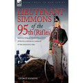 Lieutenant Simmons of the 95th (Rifles): Recollections of the Peninsula, South of France & Waterloo Campaigns of the Napoleonic Wars