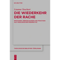 Die Wiederkehr Der Rache: Emotionen, Überzeugungen Und Praktiken Aus Theologischer Perspektive