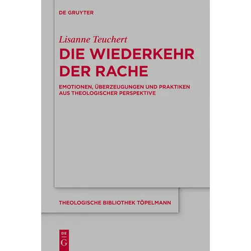 Die Wiederkehr Der Rache: Emotionen, Überzeugungen Und Praktiken Aus Theologischer Perspektive