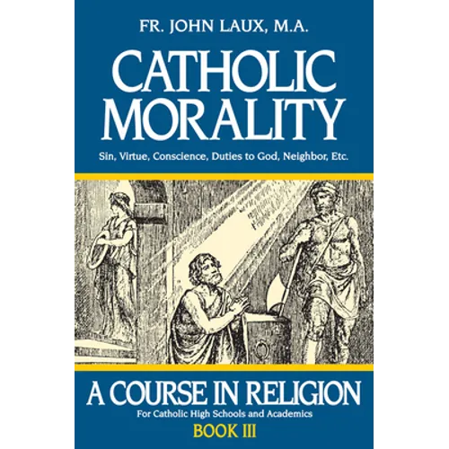 Catholic Morality: A Course in Religion - Book III