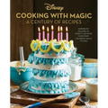 Disney: Cooking with Magic: A Century of Recipes: Inspired by Decades of Disney's Animated Films from Steamboat Willie to Wish