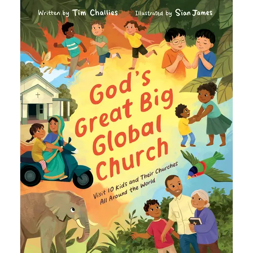 God's Great Big Global Church: Visit 10 Kids and Their Churches All Around the World