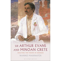 Sir Arthur Evans and Minoan Crete: Creating the Vision of Knossos