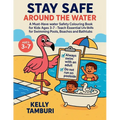 Stay safe around the water: Must-Have Water Safety Colouring Book for Kids Ages 3-7 - Teach Essential Life Skills for Swimming Pools, Beaches & Bathtu