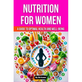 Nutrition Book for Women: A Guide to Optimal Health and Well-being