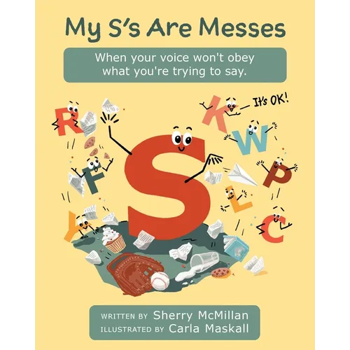 My S's Are Messes: When Your Voice Won't Obey What You're Trying to Say. It's OK!