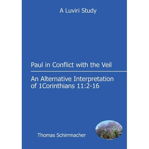 Paul in Conflict with the Veil: An Alternative Interpretation of 1 Corinthians 11:2-16