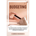 Budgeting: A Guide to Budgeting and Financial Planning (Master Budgeting and Achieve Financial Freedom With Minimalism)