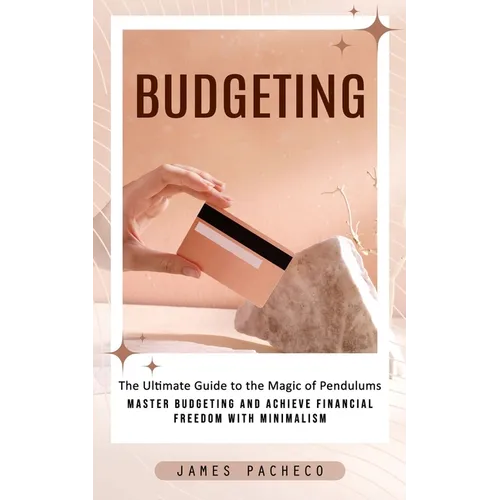 Budgeting: A Guide to Budgeting and Financial Planning (Master Budgeting and Achieve Financial Freedom With Minimalism)