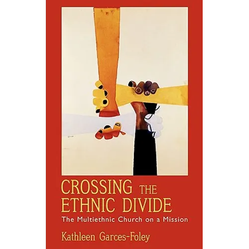 Crossing the Ethnic Divide: The Multiethnic Church on a Mission
