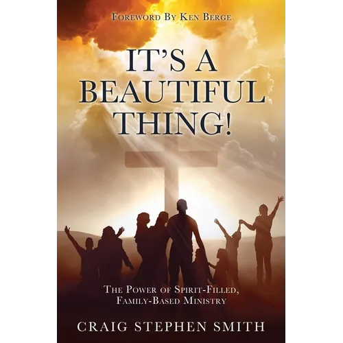 It's a Beautiful Thing!: The Power of Spirit-Filled, Family-Based Ministry