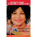 The Secret Code of Girls: Empowering Girls to Mature into Confident Women